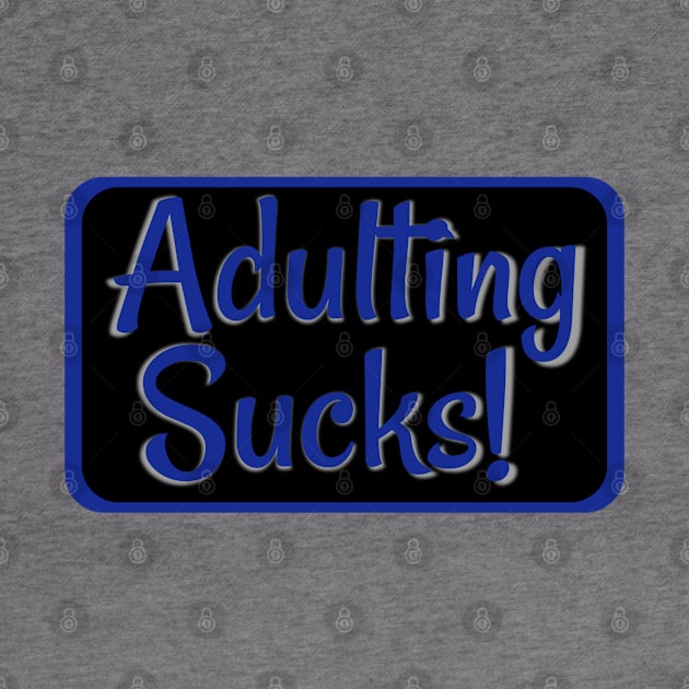 Adulting Sucks Blue by AgelessGames